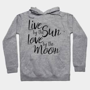 live by the sun love by the moon Hoodie